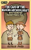 The Case of the Missing Archeologist (Detective Mystery Solve-By-Yourself Book 7)(Full Length Chapter Books for Kids Ages 6-12) (Includes Children Educational Worksheets) (fixed-layout eBook, ePUB)