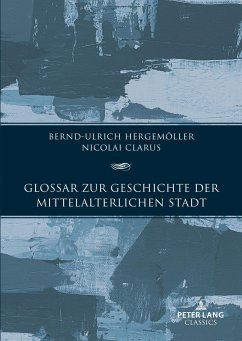 Glossar zur Geschichte der mittelalterlichen Stadt - Hergemöller, Bernd-Ulrich;Clarus, Nikolai