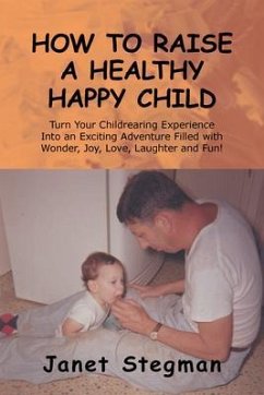 How to Raise a Healthy Happy Child (eBook, ePUB) - Stegman, Janet