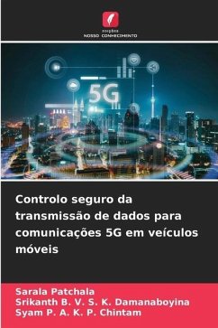 Controlo seguro da transmissão de dados para comunicações 5G em veículos móveis - Patchala, Sarala;B. V. S. K. Damanaboyina, Srikanth;P. A. K. P. Chintam, Syam