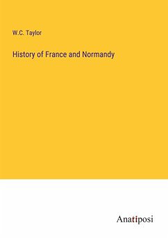 History of France and Normandy - Taylor, W. C.