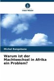 Warum ist der Machtwechsel in Afrika ein Problem?