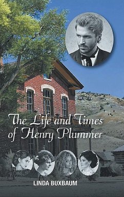 The Life and Times of Henry Plummer - Buxbaum, Linda