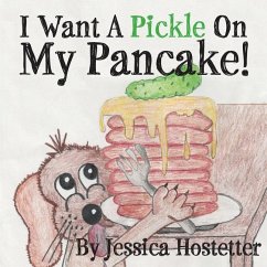 I Want A Pickle On My Pancake! - Hostetter, Jessica