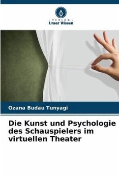 Die Kunst und Psychologie des Schauspielers im virtuellen Theater - Budau Tunyagi, Ozana