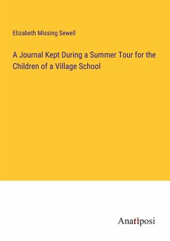 A Journal Kept During a Summer Tour for the Children of a Village School - Sewell, Elizabeth Missing