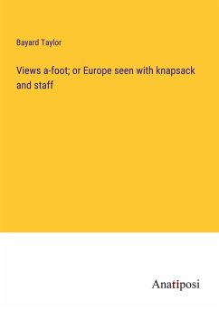 Views a-foot; or Europe seen with knapsack and staff - Taylor, Bayard