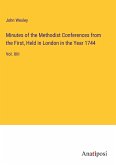 Minutes of the Methodist Conferences from the First, Held in London in the Year 1744