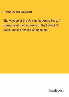 The Voyage of the 'Fox' in the Arctic Seas: A Narrative of the Discovery of the Fate of Sir John Franklin and his Companions - Mcclintock, Francis Leopold