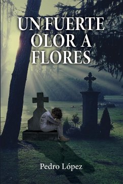 Un fuerte olor a flores - López, Pedro
