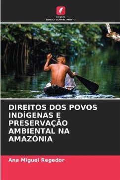 DIREITOS DOS POVOS INDÍGENAS E PRESERVAÇÃO AMBIENTAL NA AMAZÓNIA - Miguel Regedor, Ana