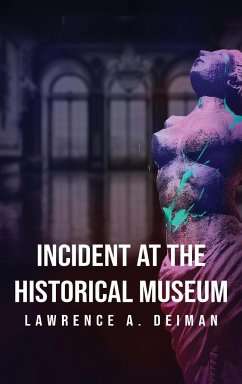 Incident at the Historical Museum - Deiman, Lawrence A.