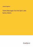 Twelve Messages from the Spirit John Quincy Adams