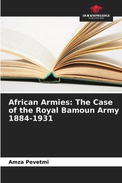 African Armies: The Case of the Royal Bamoun Army 1884-1931 - Pevetmi, Amza