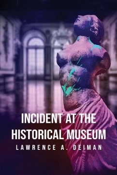 Incident at the Historical Museum - Deiman, Lawrence A.