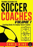 Training Sessions For Soccer Coaches - Volume 1 (Coaching Soccer, #1) (eBook, ePUB)