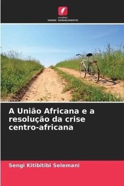 A União Africana e a resolução da crise centro-africana - Kitibitibi Selemani, Sengi
