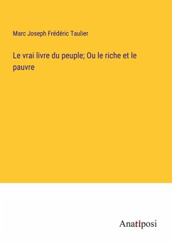 Le vrai livre du peuple; Ou le riche et le pauvre - Taulier, Marc Joseph Frédéric