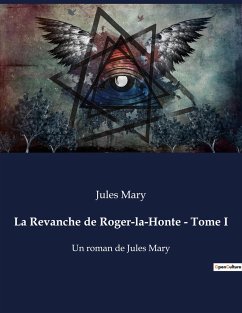 La Revanche de Roger-la-Honte - Tome I - Mary, Jules