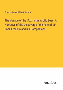 The Voyage of the 'Fox' in the Arctic Seas: A Narrative of the Discovery of the Fate of Sir John Franklin and his Companions - Mcclintock, Francis Leopold