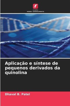 Aplicação e síntese de pequenos derivados da quinolina - Patel, Dhaval B.