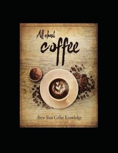 All About Coffee: Brew Your Coffee Knowledge - Peake, Lenny