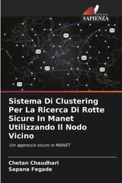 Sistema Di Clustering Per La Ricerca Di Rotte Sicure In Manet Utilizzando Il Nodo Vicino - Chaudhari, Chetan;Fegade, Sapana