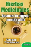 Hierbas Medicinales, Guía para Principiantes, Restaura tu cuerpo, mente y alma (Natural) (eBook, ePUB)