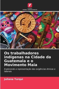 Os trabalhadores indígenas na Cidade da Guatemala e o Movimento Maia - Turqui, Juliana