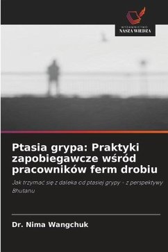 Ptasia grypa: Praktyki zapobiegawcze w¿ród pracowników ferm drobiu - Wangchuk, Dr. Nima