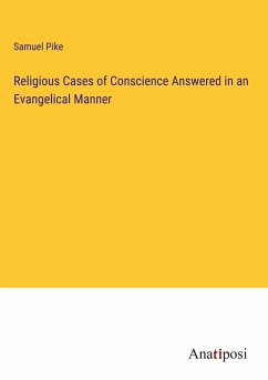 Religious Cases of Conscience Answered in an Evangelical Manner - Pike, Samuel