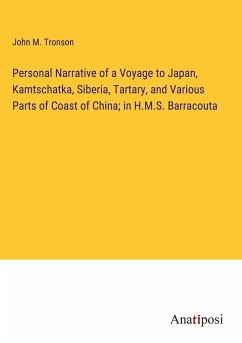 Personal Narrative of a Voyage to Japan, Kamtschatka, Siberia, Tartary, and Various Parts of Coast of China; in H.M.S. Barracouta - Tronson, John M.