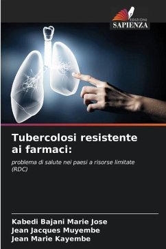 Tubercolosi resistente ai farmaci: - Marie Jose, Kabedi Bajani;Muyembe, Jean Jacques;Kayembe, Jean Marie