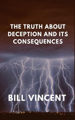 The Truth About Deception and Its Consequences - Vincent, Bill