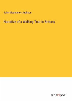 Narrative of a Walking Tour in Brittany - Jephson, John Mounteney