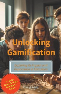Unlocking Gamification - Exploring the Impact and Importance in Education - Angst, Cheryl