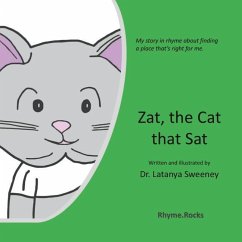 Zat, the Cat that Sat: My story in rhyme about finding a place that's right for me. - Sweeney, Latanya