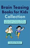 Brain Teasing Book for Kids Collection: Jokes,Tongue Twisters, Riddles, Math Trivia, and Intriguing Facts (eBook, ePUB)