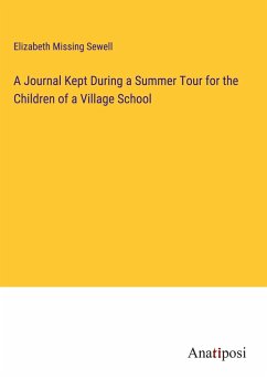 A Journal Kept During a Summer Tour for the Children of a Village School - Sewell, Elizabeth Missing