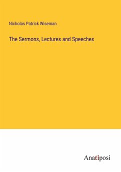 The Sermons, Lectures and Speeches - Wiseman, Nicholas Patrick