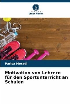 Motivation von Lehrern für den Sportunterricht an Schulen - Moradi, Parisa