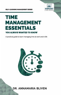 Time Management Essentials You Always Wanted To Know - Bliven, Annamaria; Publishers, Vibrant