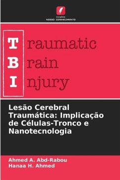 Lesão Cerebral Traumática: Implicação de Células-Tronco e Nanotecnologia - A. Abd-Rabou, Ahmed;H. Ahmed, Hanaa