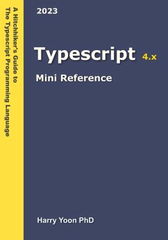 Typescript Mini Reference (A Hitchhiker's Guide to the Modern Programming Languages, #4) (eBook, ePUB) - Yoon, Harry