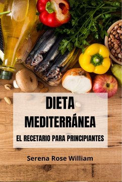 Dieta Mediterránea - el Recetario Para Principiantes (eBook, ePUB) - William, Serena Rose