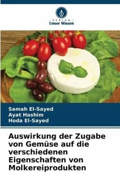 Auswirkung der Zugabe von Gemüse auf die verschiedenen Eigenschaften von Molkereiprodukten - El-Sayed, Samah;Hashim, Ayat;El-Sayed, Hoda