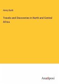 Travels and Discoveries in North and Central Africa