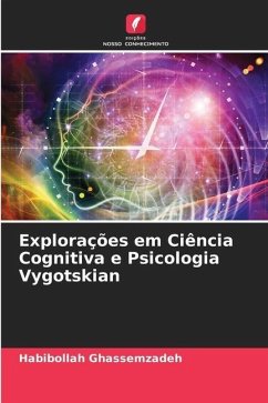 Explorações em Ciência Cognitiva e Psicologia Vygotskian - Ghassemzadeh, Habibollah