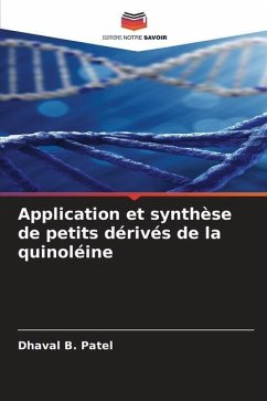 Application et synthèse de petits dérivés de la quinoléine - Patel, Dhaval B.