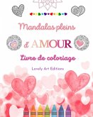 Mandalas pleins d'amour   Livre de coloriage pour tous   Mandalas uniques source de créativité infinie et d'amour